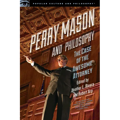 Perry Mason and Philosophy: The Case of the Awesome Attorney - Paperback