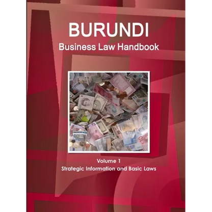 Burundi Business Law Handbook Volume 1 Strategic Information and Basic Laws - Paperback