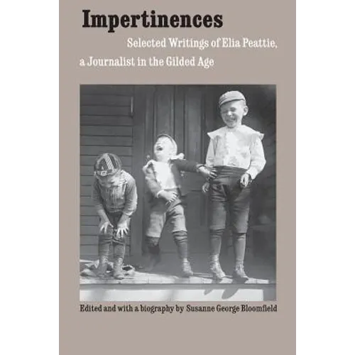 Impertinences: Selected Writings of Elia Peattie, a Journalist in the Gilded Age - Paperback
