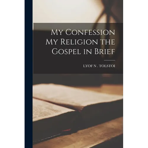 My Confession My Religion the Gospel in Brief - Paperback