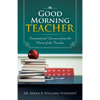 Good Morning Teacher: Inspirational Lessons from the Heart of the Teacher - Paperback