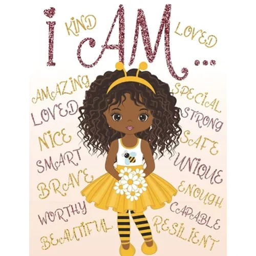 I Am: Coloring Book with Positive Affirmations for Young Girls for Self-Esteem and Confidence, I Am Enough - Paperback