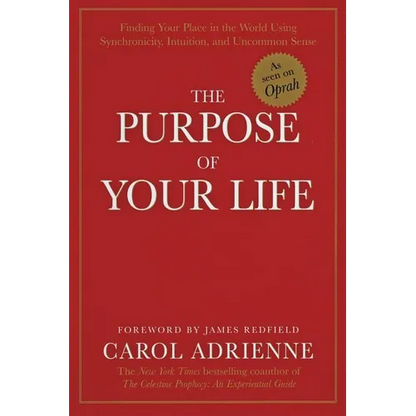 The Purpose of Your Life: Finding Your Place in the World Using Synchronicity, Intuition, and Uncommon Sense - Paperback