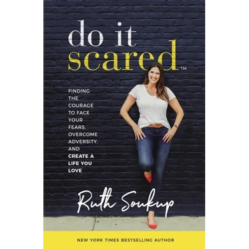 Do It Scared: Finding the Courage to Face Your Fears, Overcome Adversity, and Create a Life You Love - Hardcover