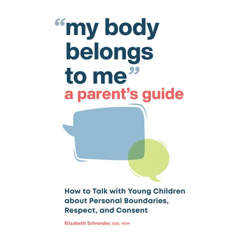 My Body Belongs to Me: A Parent's Guide: How to Talk with Young Children about Personal Boundaries, Respect, and Consent - Paperback