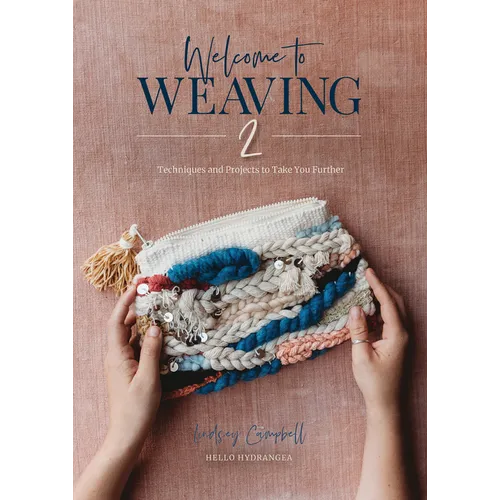 Welcome to Weaving 2: Techniques and Projects to Take You Further - Hardcover
