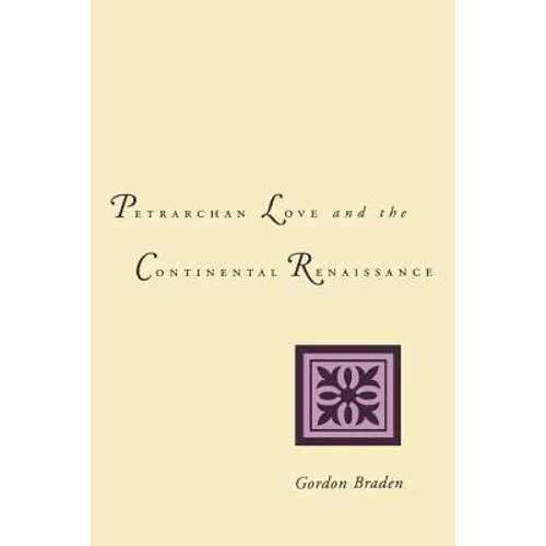 Petrarchan Love and the Continental Renaissance - Paperback