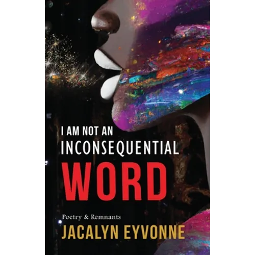 I Am Not An Inconsequential Word: Poetry & Remnants - Paperback