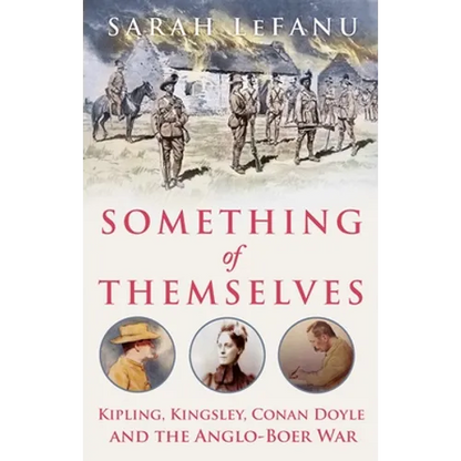 Something of Themselves: Kipling, Kingsley, Conan Doyle and the Anglo-Boer War - Hardcover