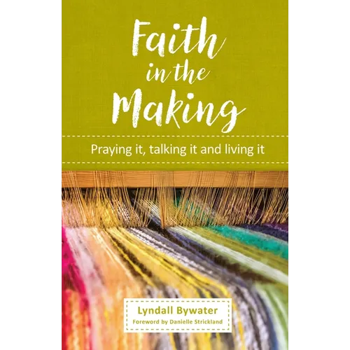 Faith in the Making: Praying it, talking it, living it - Paperback