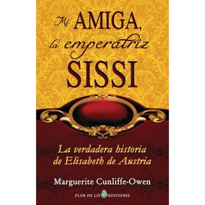 Mi amiga, la emperatriz Sissi: La verdadera historia de Elisabeth de Austria - Paperback