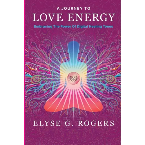 A Journey to Love Energy: Embracing the Power of Digital Healing Tones - Paperback