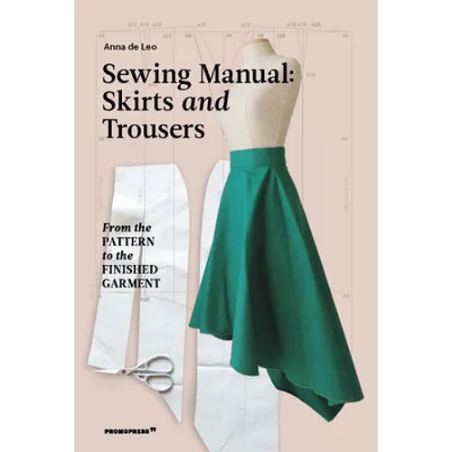 The Sewing Manual: Skirts and Trousers: From the Pattern to the Finished Garment - Paperback