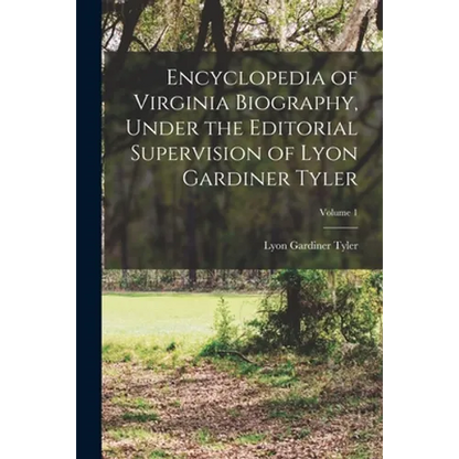 Encyclopedia of Virginia Biography, Under the Editorial Supervision of Lyon Gardiner Tyler; Volume 1 - Paperback