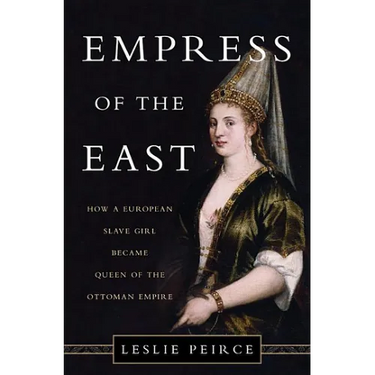Empress of the East: How a European Slave Girl Became Queen of the Ottoman Empire - Hardcover