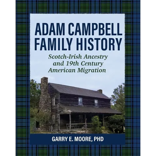 Adam Campbell Family History: Scotch-Irish Ancestry and 19th Century American Migration - Paperback