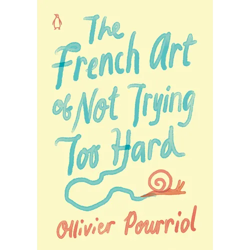 The French Art of Not Trying Too Hard - Hardcover
