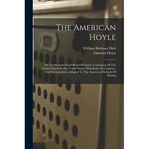 The American Hoyle: Or, Gentleman's Hand-book Of Games: Containing All The Games Played In The United States, With Rules, Descriptions, An - Paperback