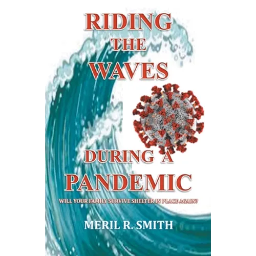 Riding The Waves During A Pandemic: Will Your Family Survive Shelter in Place Again? - Paperback