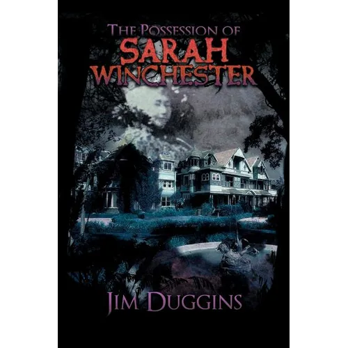 The Possession of Sarah Winchester: Jim Duggins - Paperback