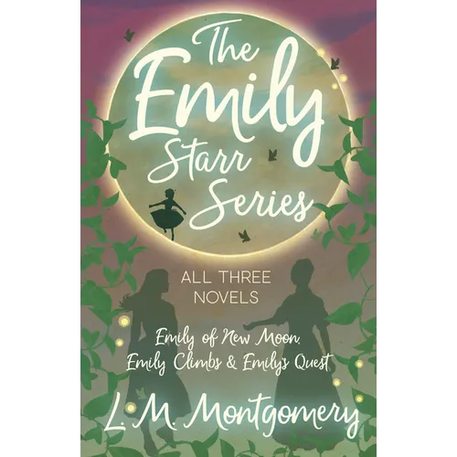 The Emily Starr Series; All Three Novels;Emily of New Moon, Emily Climbs and Emily's Quest - Hardcover