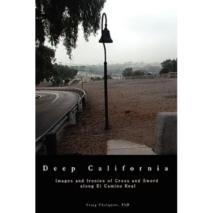 Deep California: Images and Ironies of Cross and Sword on El Camino Real - Paperback