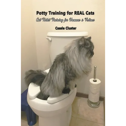Potty Training for Real Cats: Cat Toilet Training for Humans and Felines - Paperback