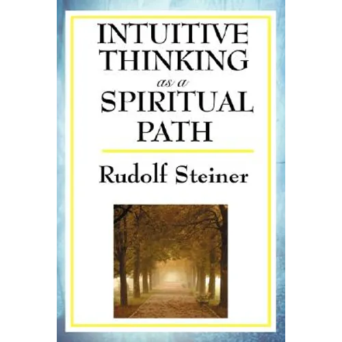 Intuitive Thinking as a Spiritual Path: A Classic Work of Spiritual Philosophy and Human Freedom - Paperback