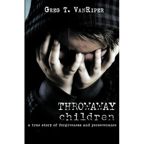 Throwaway Children: A True Story of Forgiveness and Perseverance - Paperback
