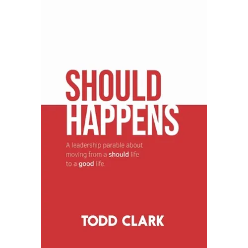 Should Happens: A leadership parable about moving from a should life to a good life. - Paperback