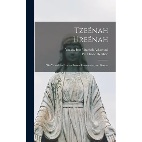 Tzeénah Ureénah: "Go Ye and See" a Rabbinical Commentary on Genesis - Hardcover
