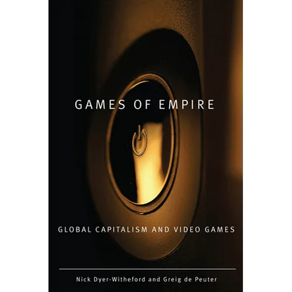 Games of Empire: Global Capitalism and Video Games Volume 29 - Paperback