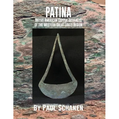 Patina: Native American Copper Artifacts of the Western Great Lakes Region - Paperback