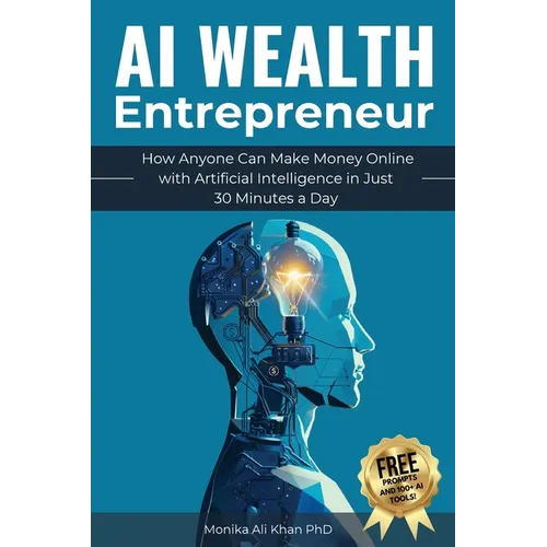 AI Wealth Entrepreneur: How Anyone Can Make Money Online with Artificial Intelligence in Just 30 Minutes a Day - Paperback