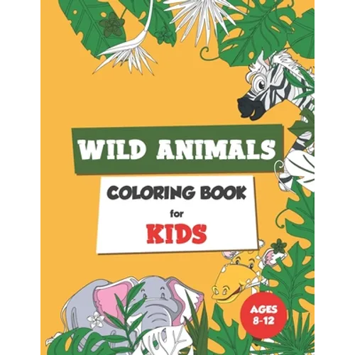 Wild Animals Coloring Book for Kids Ages 8-12: Coloring book for kids - Paperback