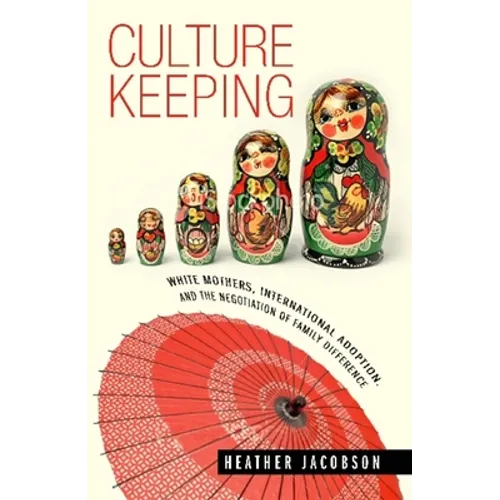 Culture Keeping: White Mothers, International Adoption, and the Negotiation of Family Difference - Paperback