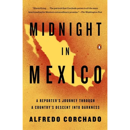 Midnight in Mexico: A Reporter's Journey Through a Country's Descent into Darkness - Paperback