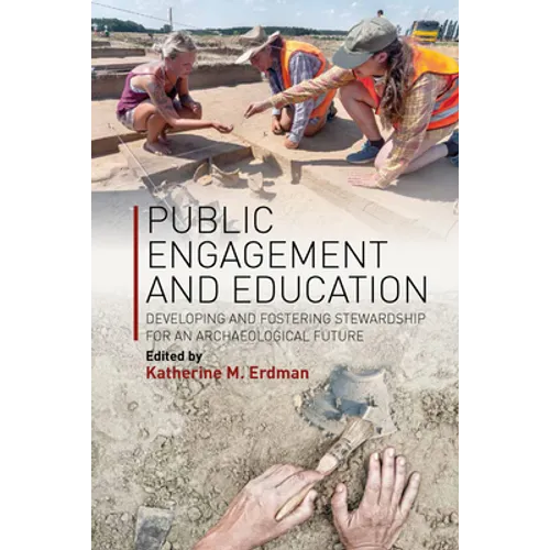 Public Engagement and Education: Developing and Fostering Stewardship for an Archaeological Future - Paperback