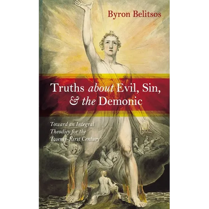 Truths about Evil, Sin, and the Demonic: Toward an Integral Theodicy for the Twenty-First Century - Paperback