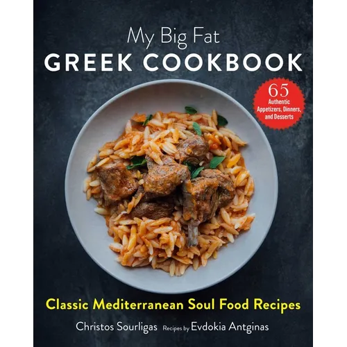 My Big Fat Greek Cookbook: Classic Mediterranean Soul Food Recipes - Hardcover
