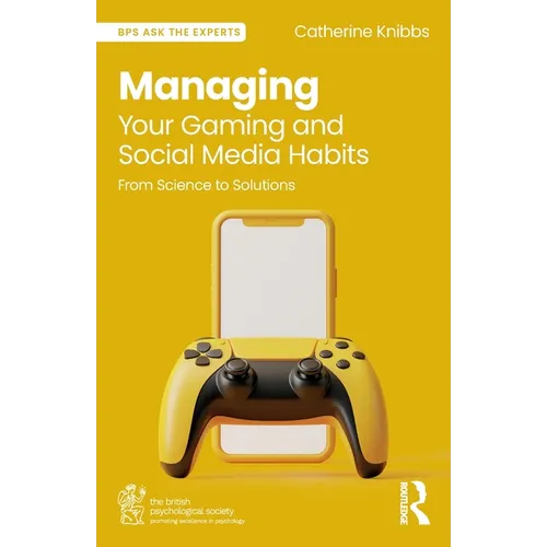 Managing Your Gaming and Social Media Habits: From Science to Solutions - Paperback