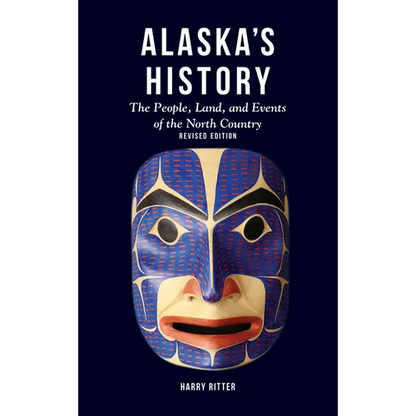 Alaska's History, Revised Edition: The People, Land, and Events of the North Country - Hardcover