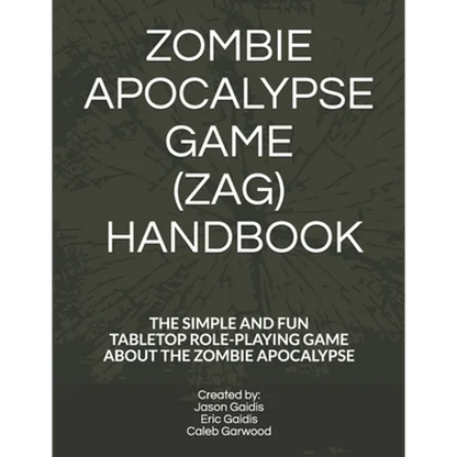 Zombie Apocalypse Game (Zag) Handbook: The Simple and Fun Tabletop Roleplaying Game about the Zombie Apocalypse - Paperback