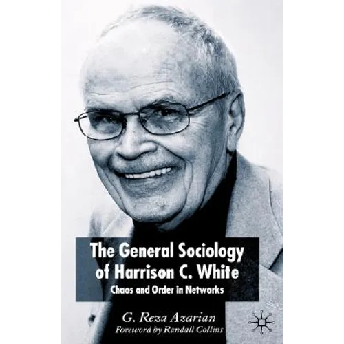 The General Sociology of Harrison C. White: Chaos and Order in Networks - Hardcover