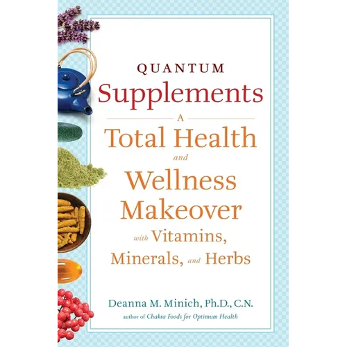Quantum Supplements: A Total Health and Wellness Makeover with Vitamins, Minerals, and Herbs (for Readers of the Energy Codes) - Paperback