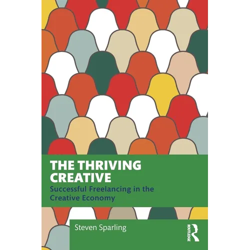 The Thriving Creative: Successful Freelancing in the Creative Economy - Paperback