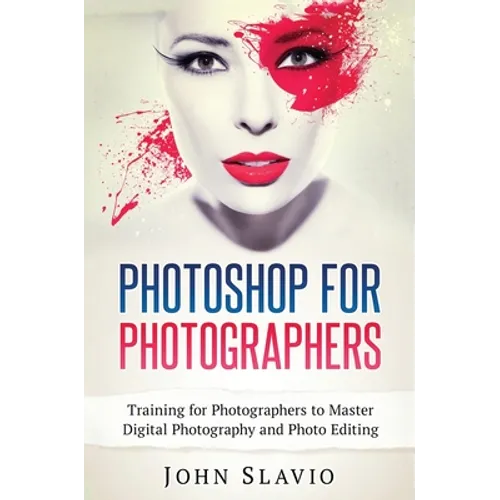 Photoshop for Photographers: Training for Photographers to Master Digital Photography and Photo Editing - Hardcover