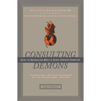 Consulting Demons: Inside the Unscrupulous World of Global Corporate Consulting - Paperback