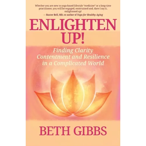 Enlighten Up!: Finding Clarity, Contentment and Resilience in a Complicated World - Paperback