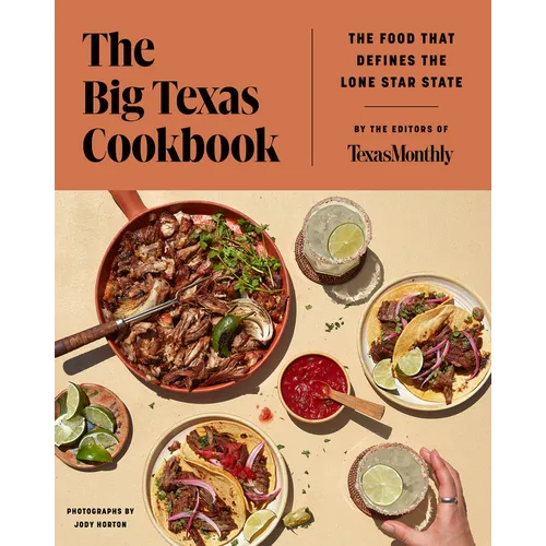The Big Texas Cookbook: The Food That Defines the Lone Star State - Hardcover